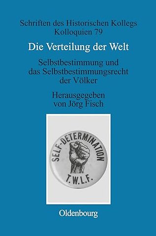 Die Verteilung der Welt. Selbstbestimmung und da – The world divided. Self–Determination and the Right of Peoples to Self–Determination