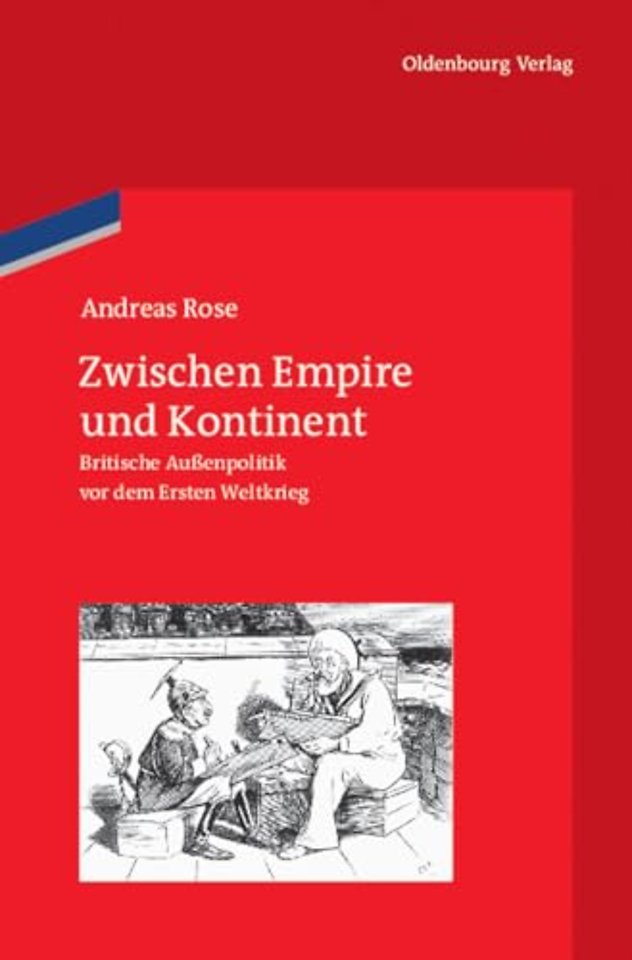 Zwischen Empire und Kontinent – Britische Auβenpolitik vor dem Ersten Weltkrieg