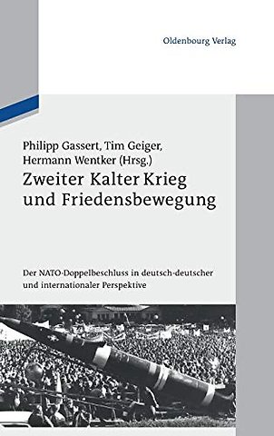 Zweiter Kalter Krieg und Friedensbewegung – Der NATO–Doppelbeschluss in deutsch–deutscher und internationaler Perspektive