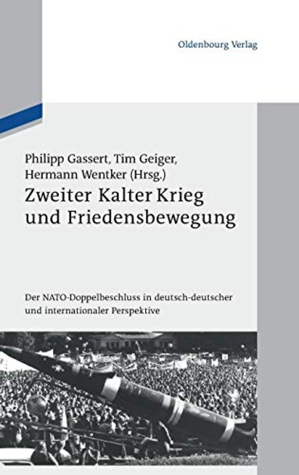 Zweiter Kalter Krieg und Friedensbewegung – Der NATO–Doppelbeschluss in deutsch–deutscher und internationaler Perspektive