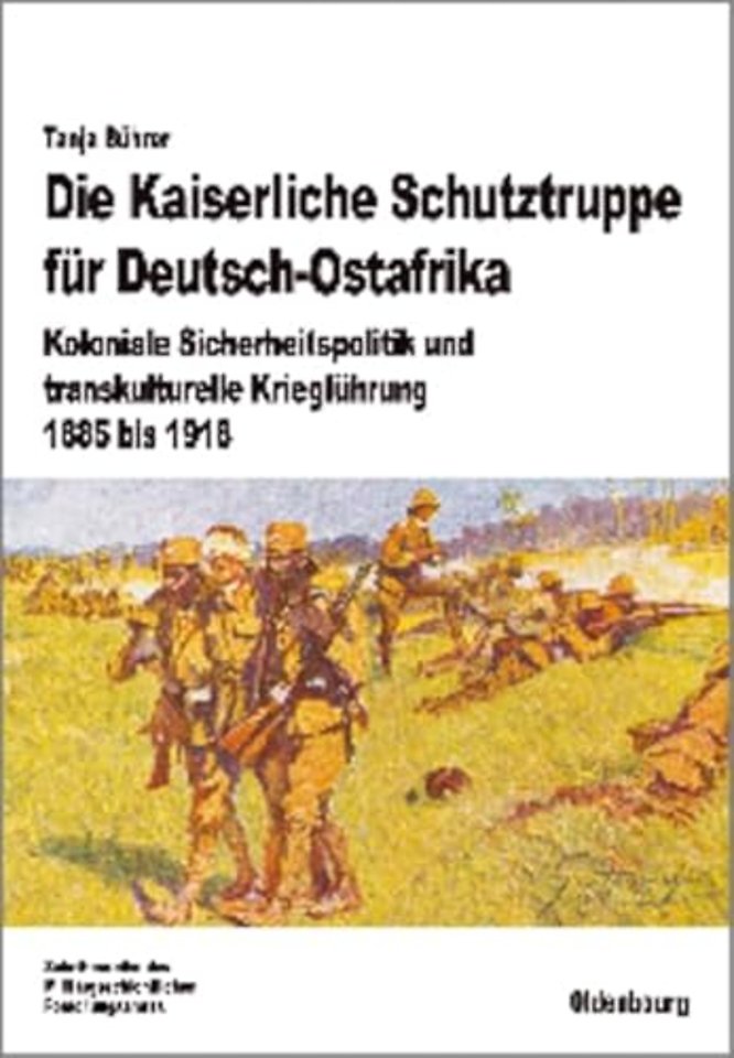 Die Kaiserliche Schutztruppe für Deutsch–Ostafri – Koloniale Sicherheitspolitik und transkulturelle Kriegführung, 1885 bis 1918