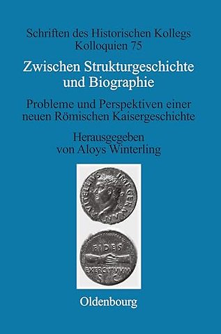 Zwischen Strukturgeschichte und Biographie – Probleme und Perspektiven einer neuen Römischen Kaisergeschichte zur Zeit von Augustus bis Commodu
