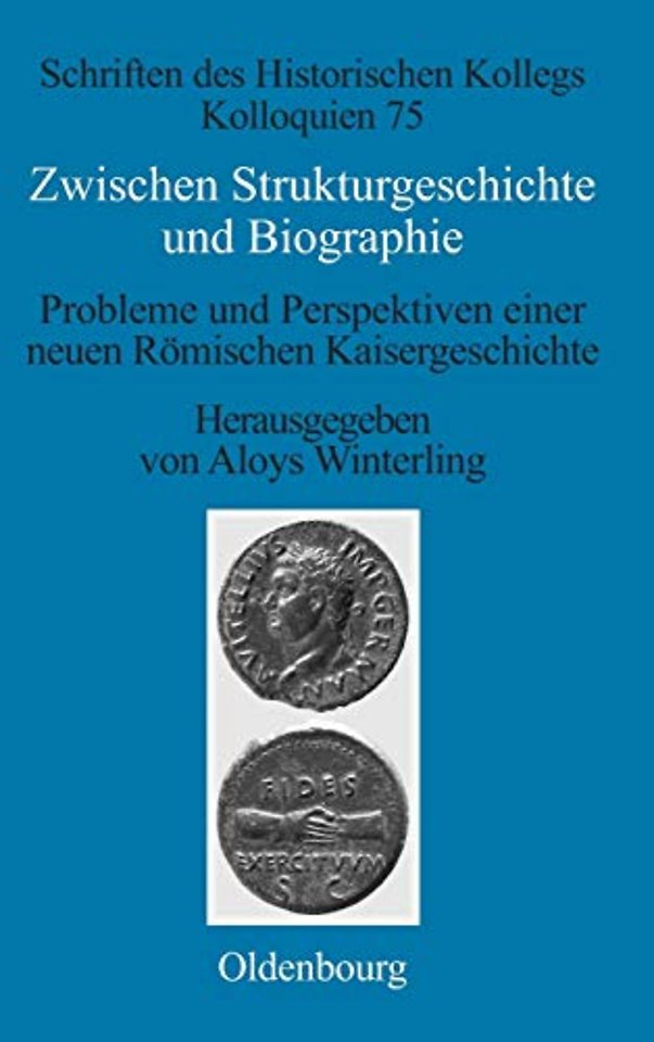 Zwischen Strukturgeschichte und Biographie – Probleme und Perspektiven einer neuen Römischen Kaisergeschichte zur Zeit von Augustus bis Commodu
