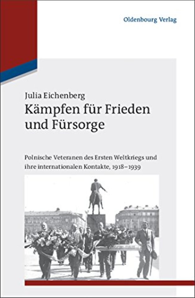 Kämpfen für Frieden und Fürsorge – Polnische Veteranen des Ersten Weltkriegs und ihre internationalen Kontakte, 1918–1939
