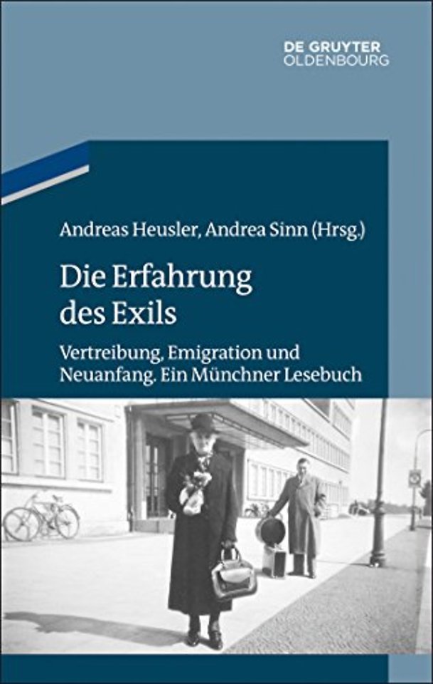 Die Erfahrung des Exils – Vertreibung, Emigration und Neuanfang. Ein Münchner Lesebuch