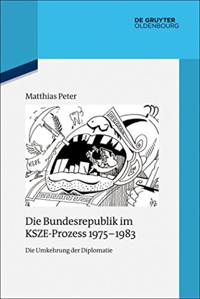 Die Bundesrepublik im KSZE–Prozess 1975–1983 – Die Umkehrung der Diplomatie