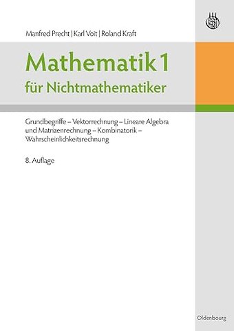 Mathematik 1 für Nichtmathematiker – Grundbegriffe – Vektorrechnung – Lineare Algebra und Matrizenrechnung – Kombinatorik – Wahrscheinlichke
