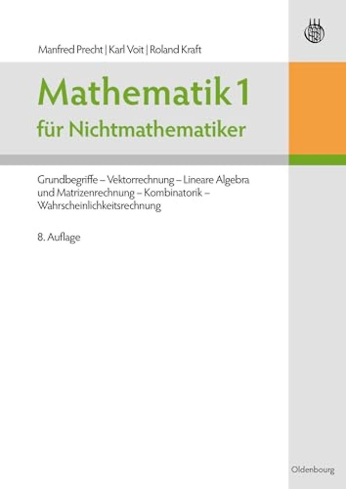 Mathematik 1 für Nichtmathematiker – Grundbegriffe – Vektorrechnung – Lineare Algebra und Matrizenrechnung – Kombinatorik – Wahrscheinlichke