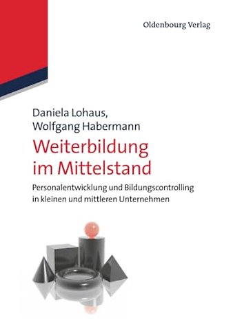 Weiterbildung im Mittelstand – Personalentwicklung und Bildungscontrolling in kleinen und mittleren Unternehmen