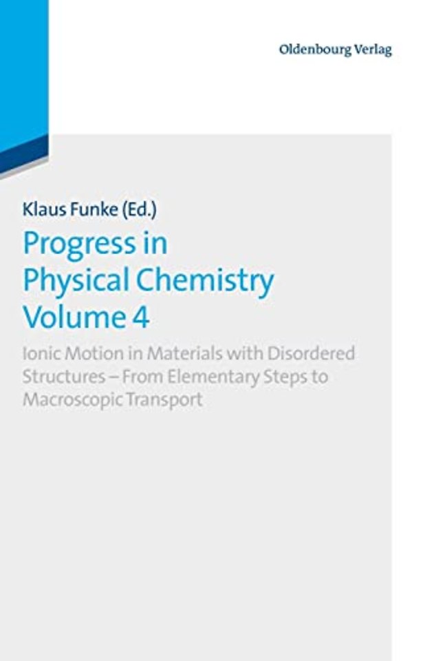 Progress in Physical Chemistry Volume 4 – Ionic Motion in Materials with Disordered Structures – From Elementary Steps to Macroscopic Transport