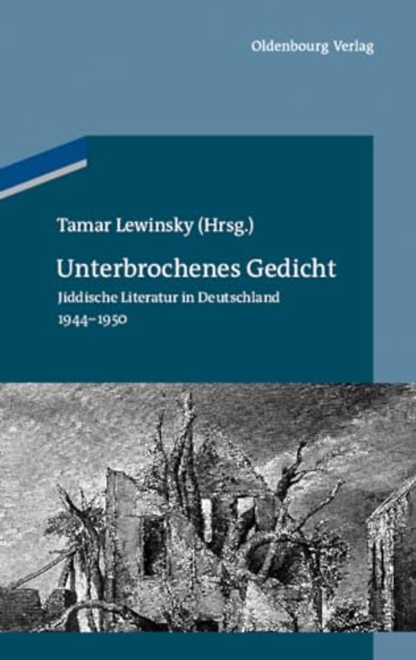Unterbrochenes Gedicht – Jiddische Literatur in Deutschland 1944–1950