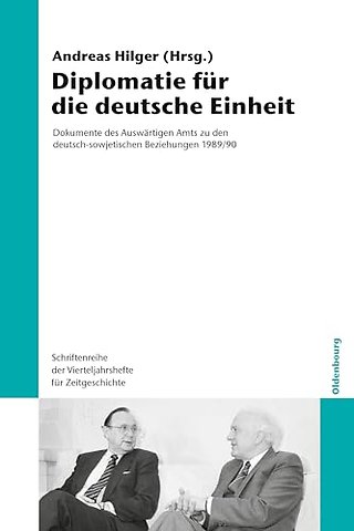 Diplomatie für die deutsche Einheit – Dokumente des Auswärtigen Amts zu den deutsch–sowjetischen Beziehungen 1989/90