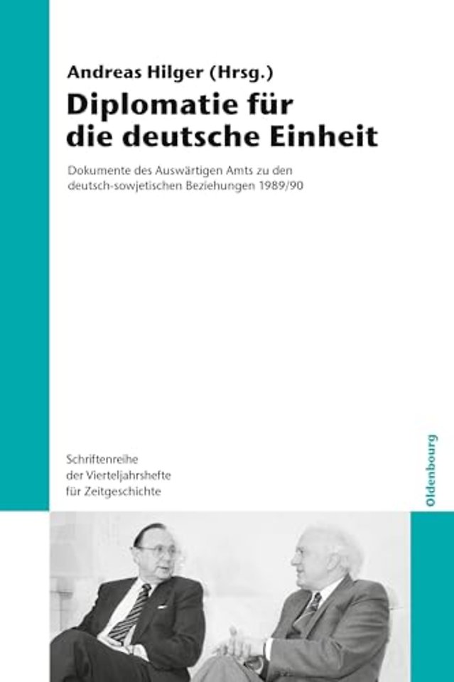 Diplomatie für die deutsche Einheit – Dokumente des Auswärtigen Amts zu den deutsch–sowjetischen Beziehungen 1989/90