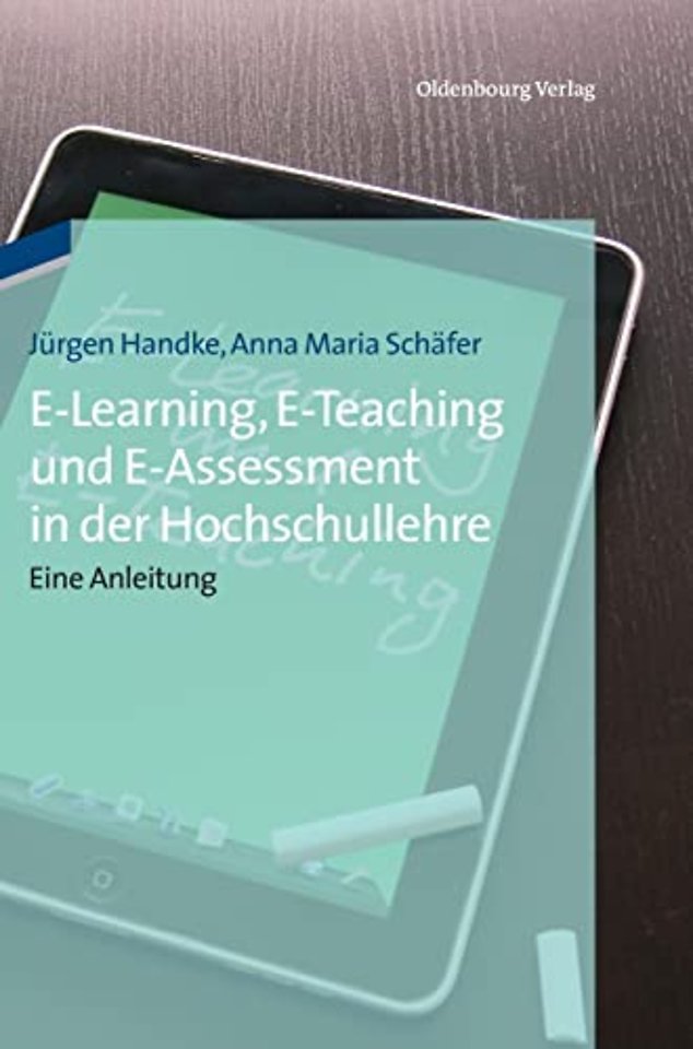 E-Learning, E-Teaching und E-Assessment in der Hochschullehre