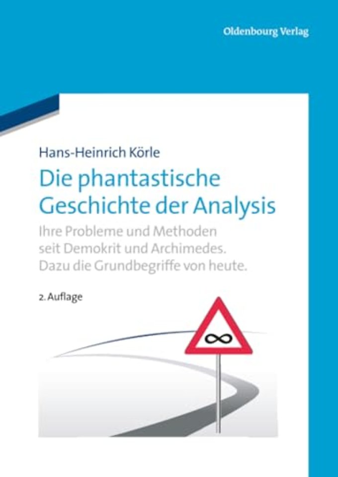 Die phantastische Geschichte der Analysis – Ihre Probleme und Methoden seit Demokrit und Archimedes. Dazu die Grundbegriffe von heute.