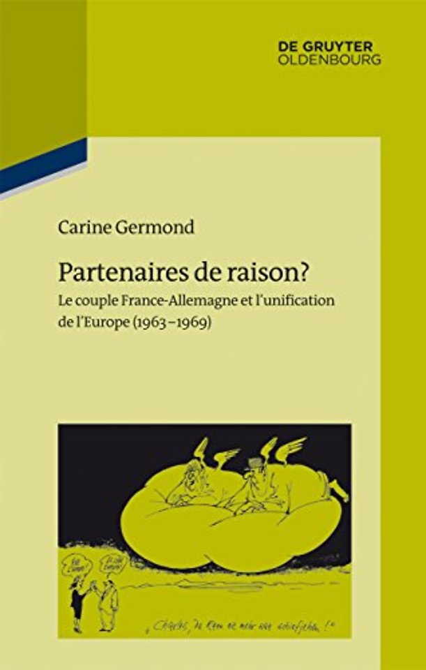 Partenaires de raison? – Le couple France–Allemagne et l`unification de l`Europe (1963–1969)