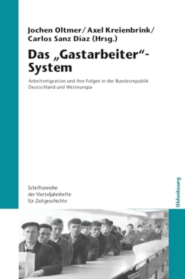 Das "Gastarbeiter"–System – Arbeitsmigration und ihre Folgen in der Bundesrepublik Deutschland und Westeuropa
