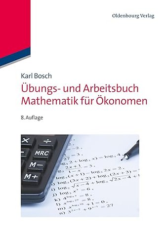 Übungs– und Arbeitsbuch Mathematik für Ökonomen