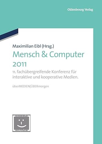 Mensch & Computer 2011 – 11. fachübergreifende Konferenz für interaktive und kooperative Medien. überMEDIEN – ÜBERmorgen