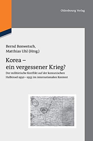 Korea – ein vergessener Krieg? – Der militärische Konflikt auf der koreanischen Halbinsel 1950–1953 im internationalen Kontext
