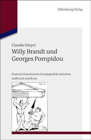 Willy Brandt und Georges Pompidou – Deutsch–französische Europapolitik zwischen Aufbruch und Krise