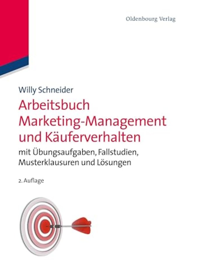 Arbeitsbuch Marketing–Management und Käuferverha – mit Übungsaufgaben, Fallstudien, Musterklausuren und Lösungen