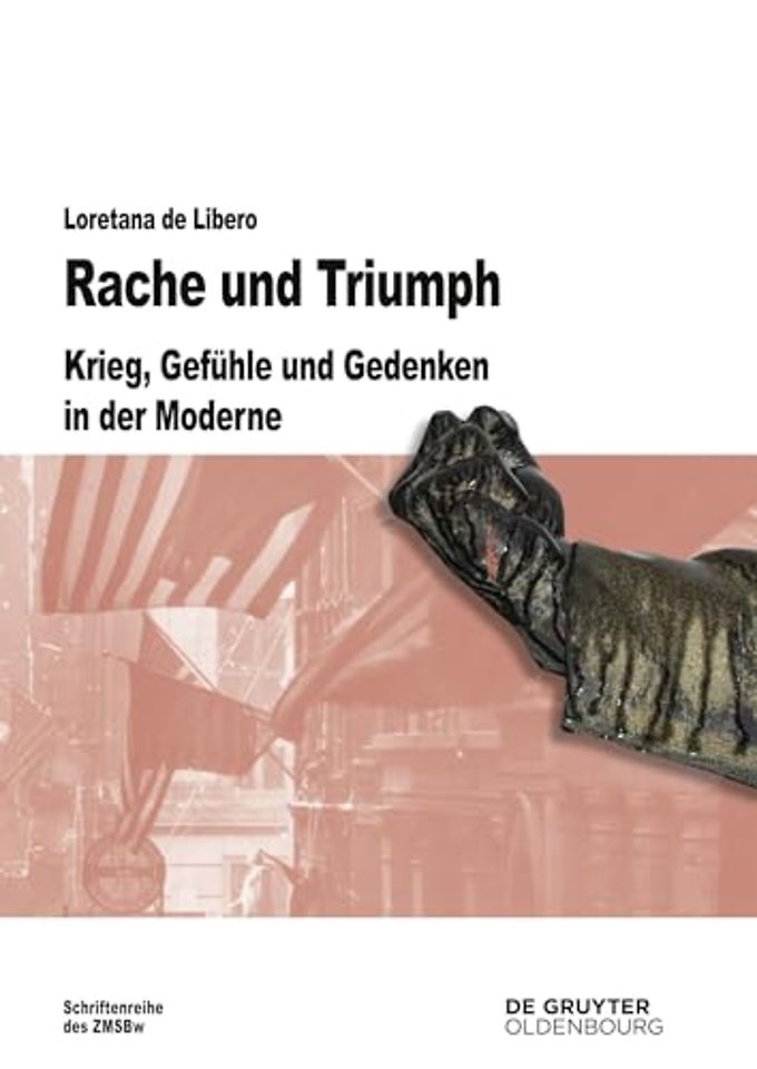 Rache und Triumph – Krieg, Gefühle und Gedenken in der Moderne