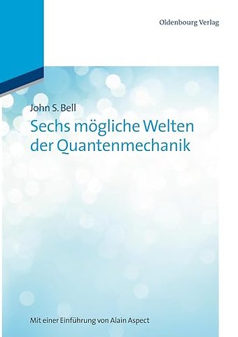 Sechs mögliche Welten der Quantenmechanik – Mit einer Einführung von Alain Aspect