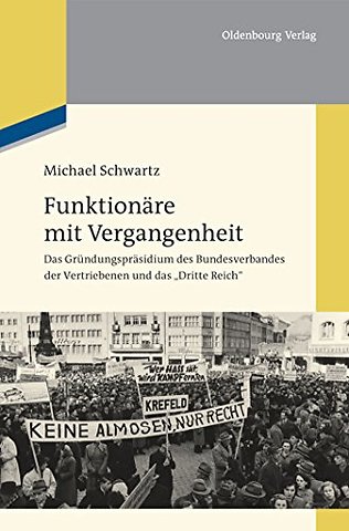 Funktionäre mit Vergangenheit – Das Gründungspräsidium des Bundesverbandes der Vertriebenen und das "Dritte Reich"