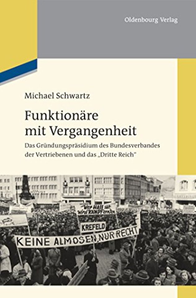 Funktionäre mit Vergangenheit – Das Gründungspräsidium des Bundesverbandes der Vertriebenen und das "Dritte Reich"