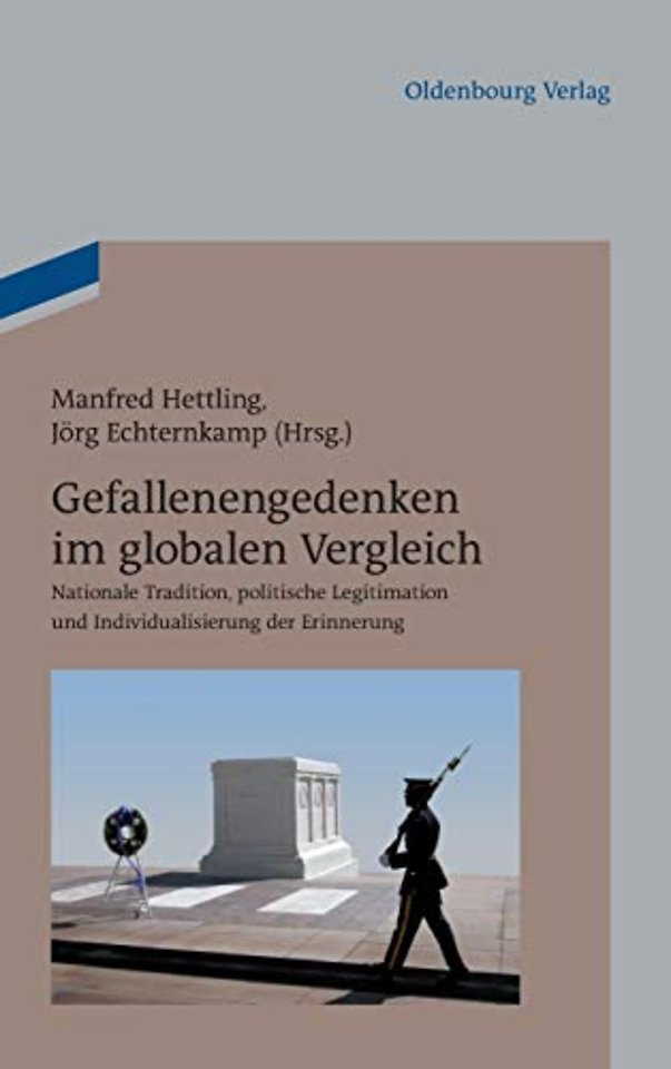 Gefallenengedenken im globalen Vergleich – Nationale Tradition, politische Legitimation und Individualisierung der Erinnerung