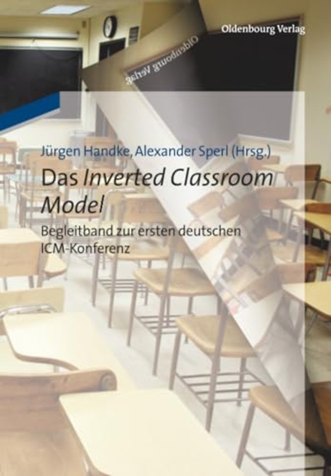 Das Inverted Classroom Model – Begleitband zur ersten deutschen ICM–Konferenz