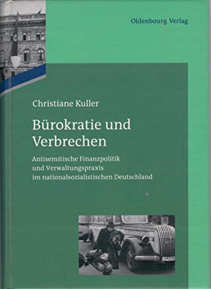 Bürokratie und Verbrechen – Antisemitische Finanzpolitik und Verwaltungspraxis im nationalsozialistischen Deutschland