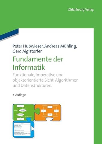 Fundamente der Informatik – Funktionale, imperative und objektorientierte Sicht, Algorithmen und Datenstrukturen.