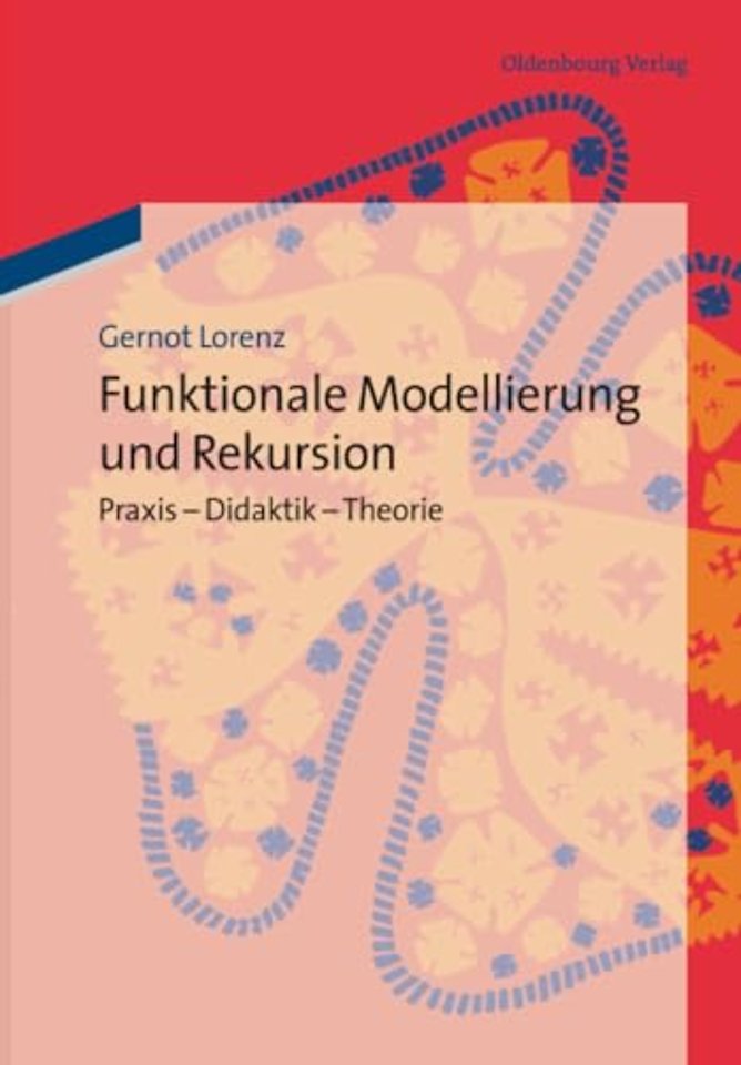 Funktionale Modellierung und Rekursion – Praxis – Didaktik – Theorie