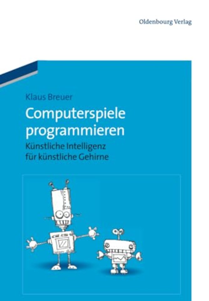 Computerspiele programmieren – Künstliche Intelligenz für künstliche Gehirne
