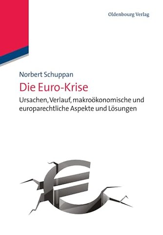 Die Euro–Krise – Ursachen, Verlauf, makroökonomische und europarechtliche Aspekte und Lösungen