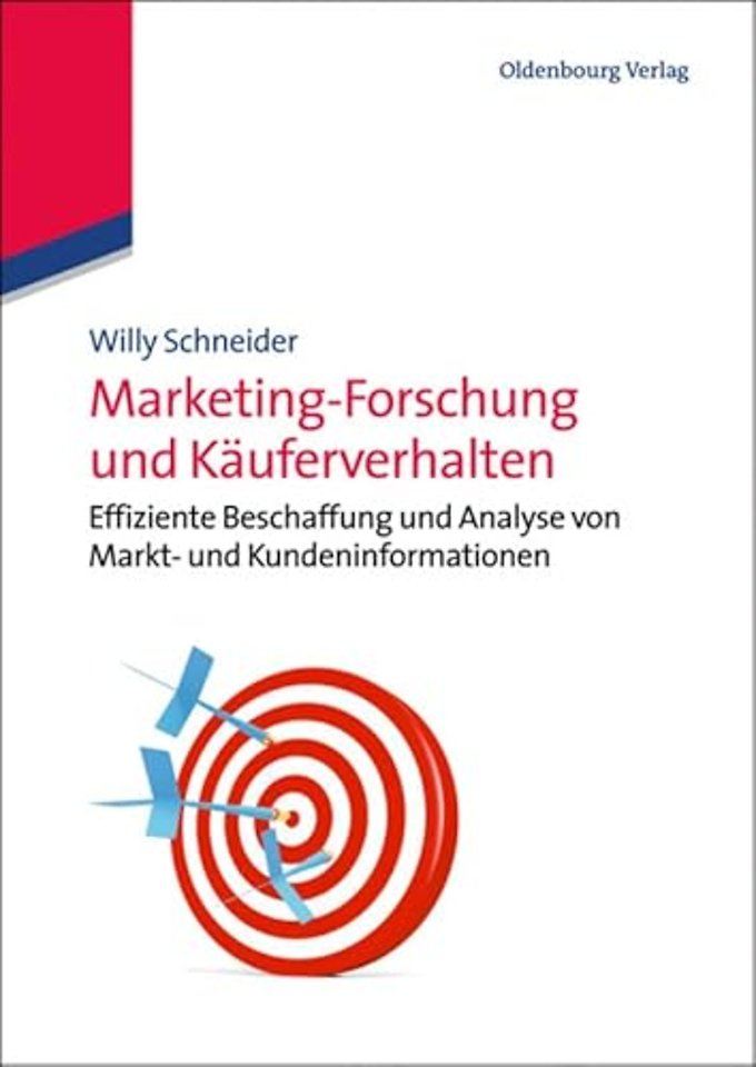 Marketing–Forschung und Käuferverhalten – Effiziente Beschaffung und Analyse von Markt– und Kundeninformationen