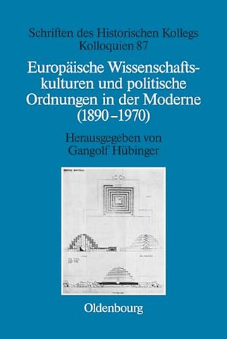 Europäische Wissenschaftskulturen und politische Ordnungen in der Moderne (1890–1970)