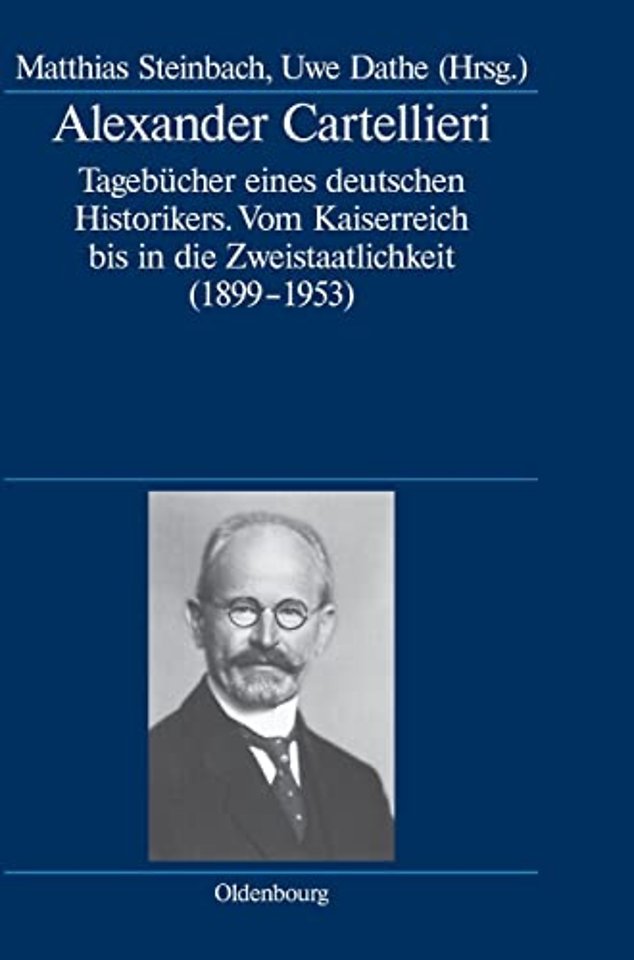 Alexander Cartellieri – Tagebücher eines deutschen Historikers. Vom Kaiserreich bis in die Zweistaatlichkeit (1899–1953)