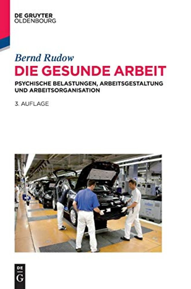 Die gesunde Arbeit – Psychische Belastungen, Arbeitsgestaltung und Arbeitsorganisation