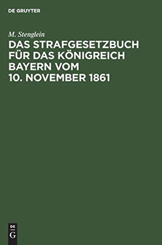 Das Strafgesetzbuch Fur Das Konigreich Bayern Vom 10. November 1861