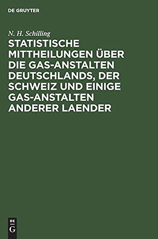 Statistische Mittheilungen über die Gas–Anstalten Deutschlands, der Schweiz und einige Gas–Anstalten anderer Laender