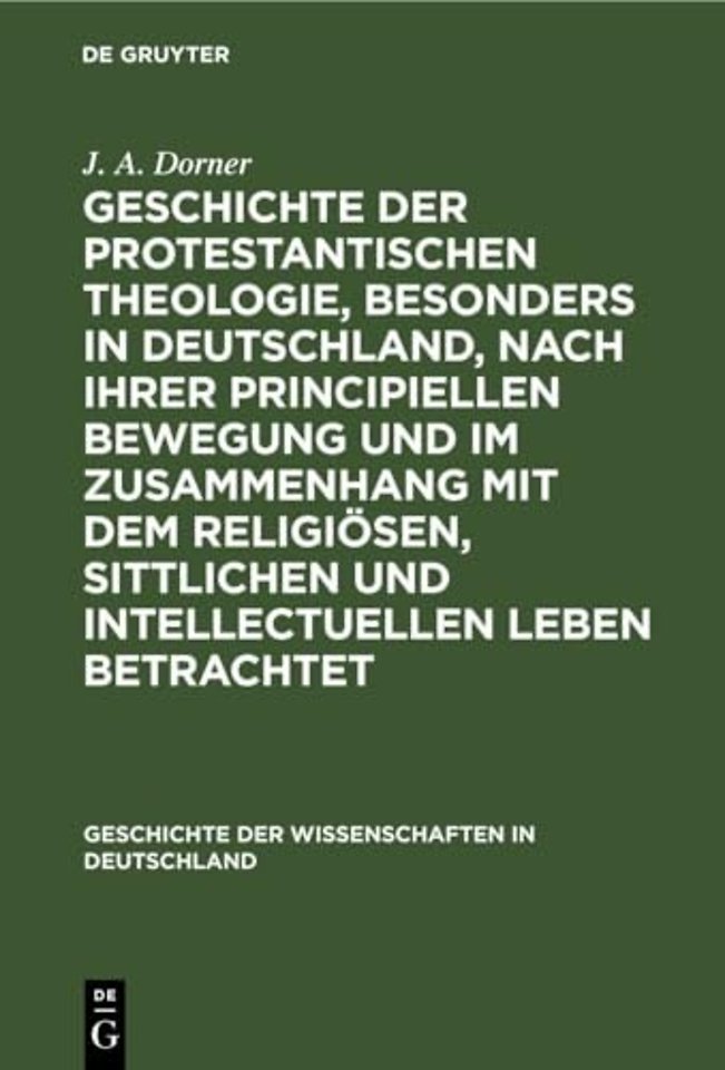 Geschichte Der Protestantischen Theologie, Besonders in Deutschland, Nach Ihrer Principiellen Bewegung Und Im Zusammenhang Mit Dem Religiosen, Sittlichen Und Intellectuellen Leben Betrachtet
