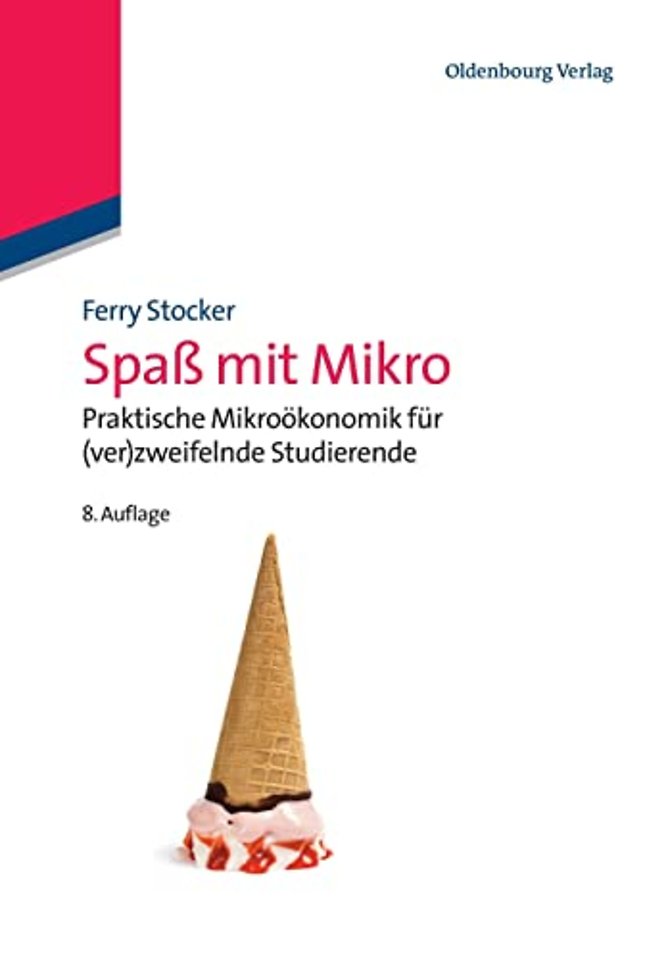 Spaβ mit Mikro – Praktische Mikroökonomik für (ver)zweifelnde Studierende