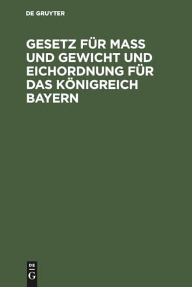 Gesetz für Maβ und Gewicht und Eichordnung für d – Eine Sammlung der Verordnungen und Bekanntmachungen, welche in Ausführung des Gesetze