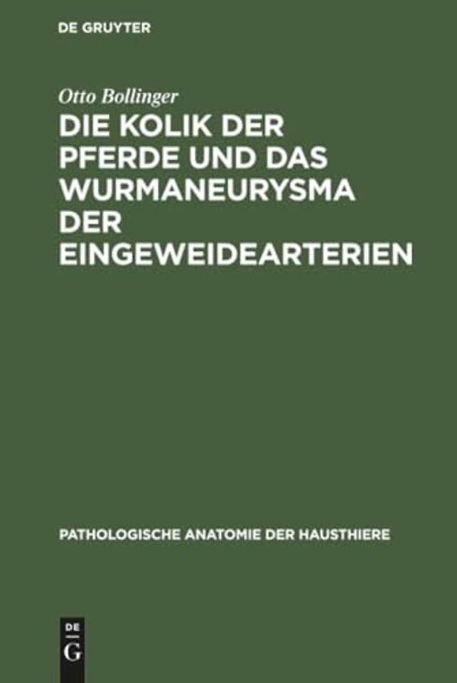 Die Kolik der Pferde und das Wurmaneurysma der E – Eine pathologisch–anatomische und klinische Untersuchung