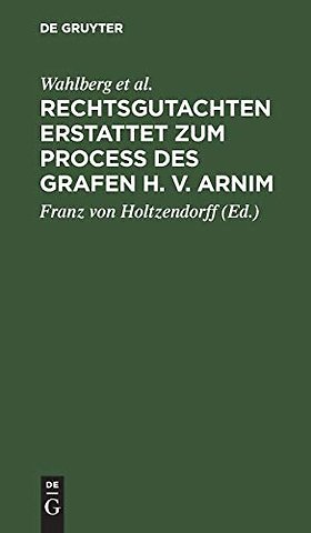 Rechtsgutachten erstattet zum Process des Grafen H. v. Arnim