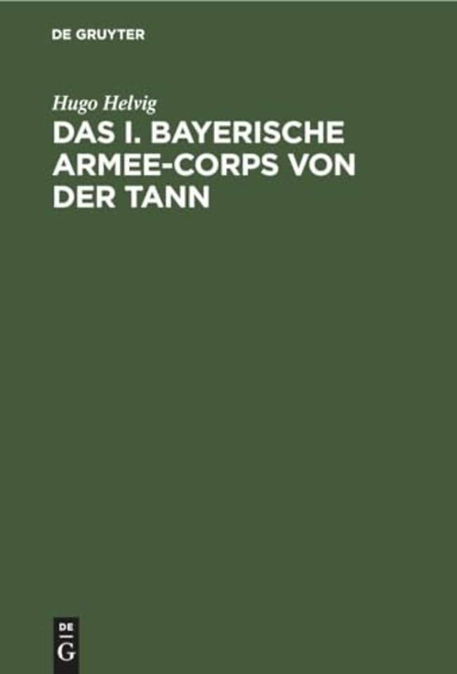 Das I. bayerische Armee–Corps von der Tann – Im Kriege 1870/71. Nach den Kriegsacten bearbeitet