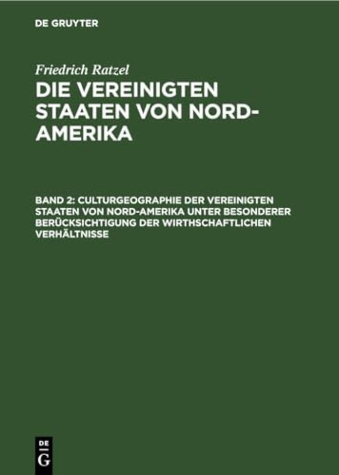 Culturgeographie der Vereinigten Staaten von Nord-Amerika unter besonderer Berucksichtigung der wirthschaftlichen Verhaltnisse